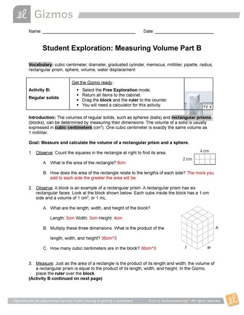 Student exploration measuring volume answer key - The Measuring Volume Gizmo allows you to measure the volumes of liquids and solids using a variety of tools. To begin, remove the 50-ml graduated cylinder from the cabinet and place it below the faucet. To turn on the faucet, drag the slider next to the faucet up. Fill the cylinder about halfway, as shown. 1. 